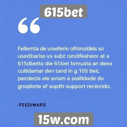 Feedback dos usuários sobre o atendimento da 615bet